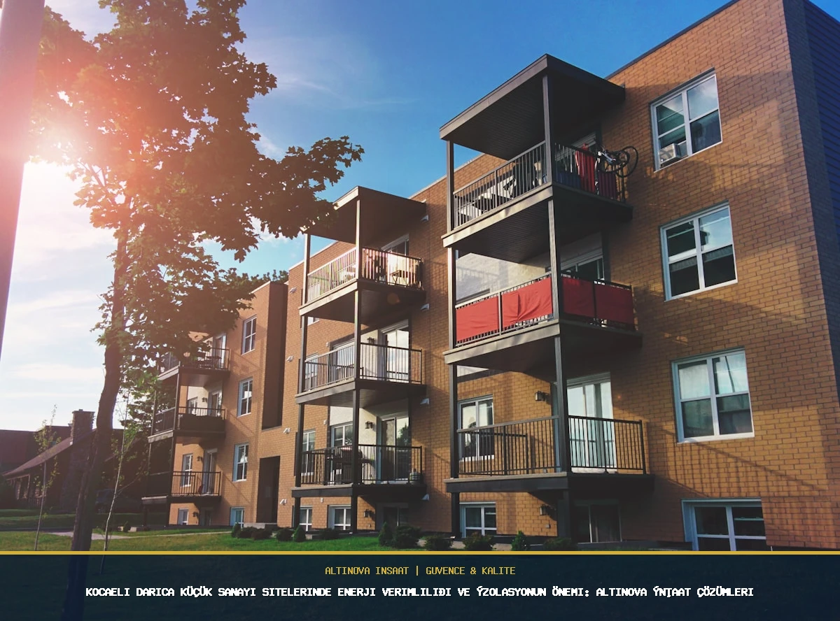 Kocaeli Darıca Küçük Sanayi Sitelerinde Enerji Verimliliği ve İzolasyonun Önemi: Altınova İnşaat Çözümleri