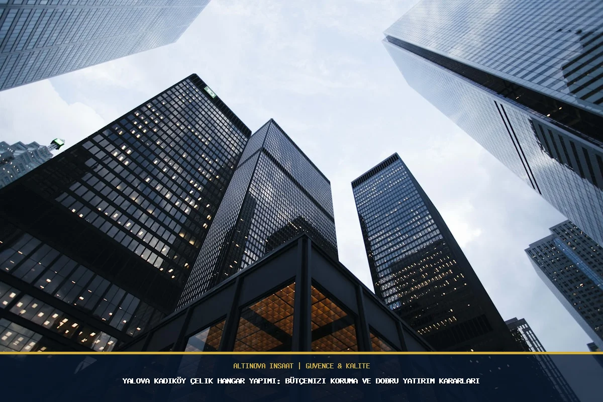 Yalova Kadıköy Çelik Hangar Yapımı: Bütçenizi Koruma ve Doğru Yatırım Kararları
